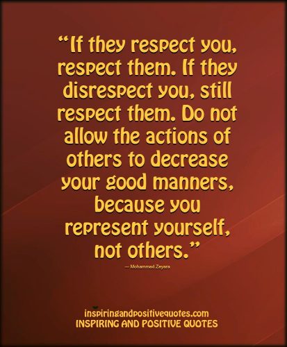 Do not allow the actions of others to decrease your good manners ...