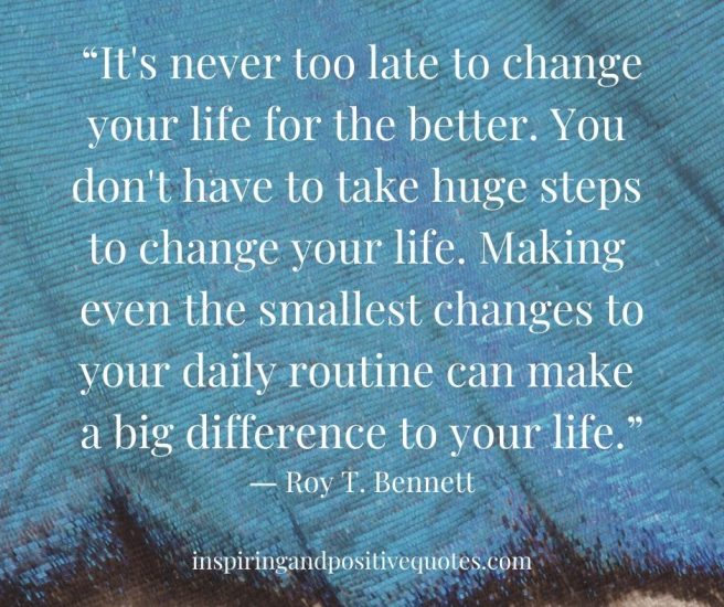 “It’s never too late to change your life for the better. You don’t have ...