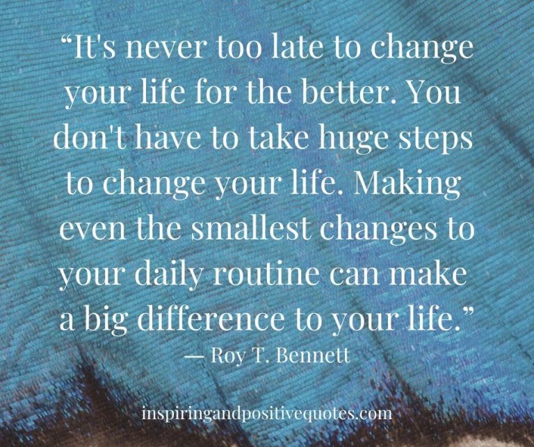 “It’s never too late to change your life for the better. You don’t have to take huge steps to