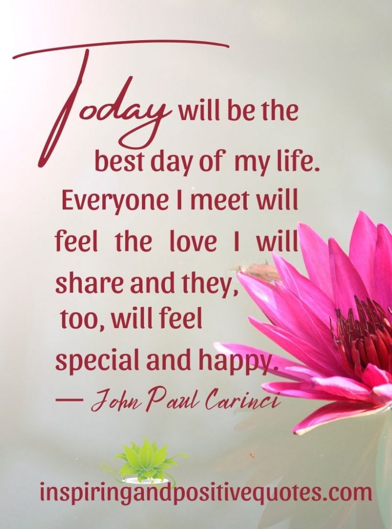 Today will be the best day of my life. - Inspiring And Positive Quotes