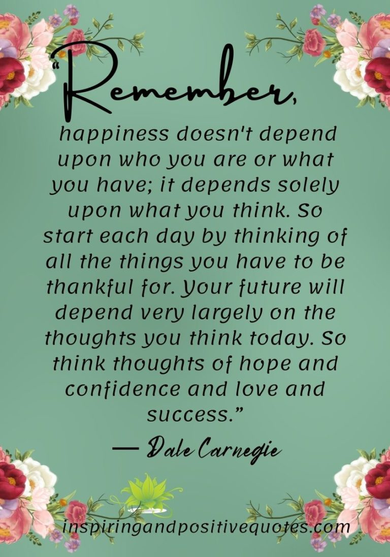 Happiness doesn’t depend upon who you are or what you have; it depends ...