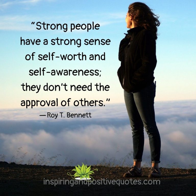 Strong people have a strong sense of self-worth and self-awareness ...