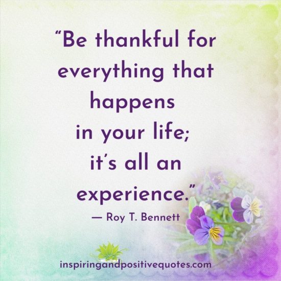 Be thankful for everything that happens in your life - Inspiring And ...