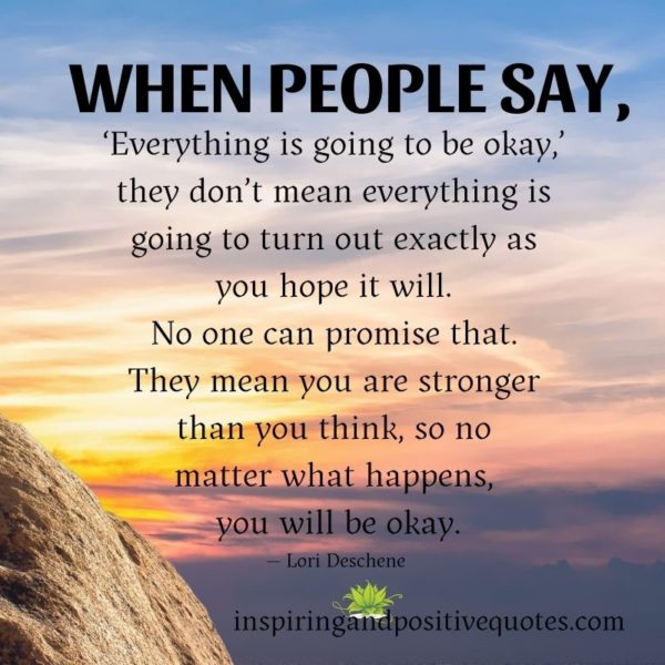 ‘Everything is going to be okay,’ - Inspiring And Positive Quotes