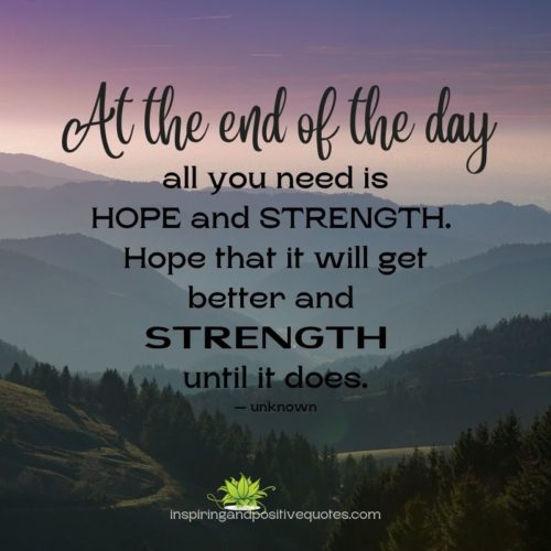 At the end of the day all you need is HOPE and STRENGTH. - Inspiring ...