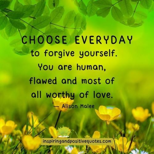 Choose everyday to forgive yourself. - Inspiring And Positive Quotes