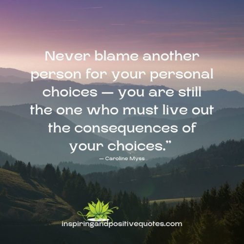 Never blame another person for your personal choices - Inspiring And ...