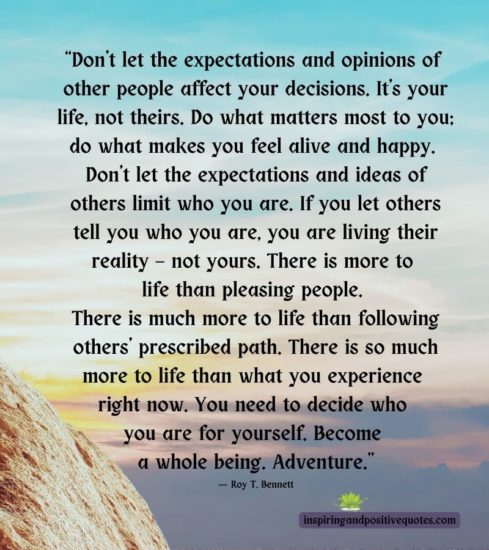 Don’t let the expectations and opinions of other people affect your ...